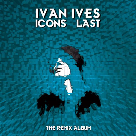Ivan Ives - Icons Last (Remix Album)