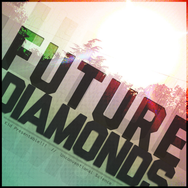 Kid Presentable + Unconventional Science - Future Diamonds