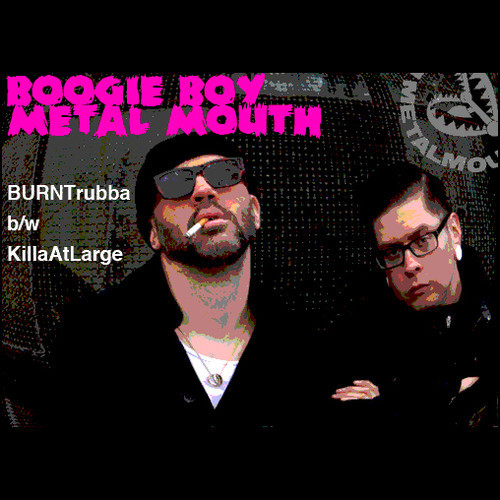 Boogie Boy Metal Mouth - "BURNT rubba" b/w "KillaAtLarge"
