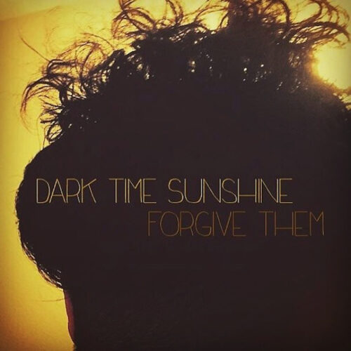 Dark Time Sunshine - "Forgive Them"