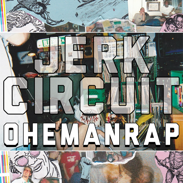 Jerk Circuit (Bleubird, Filkoe 176, Sign One and DJ Spytek) - Ohemanrap