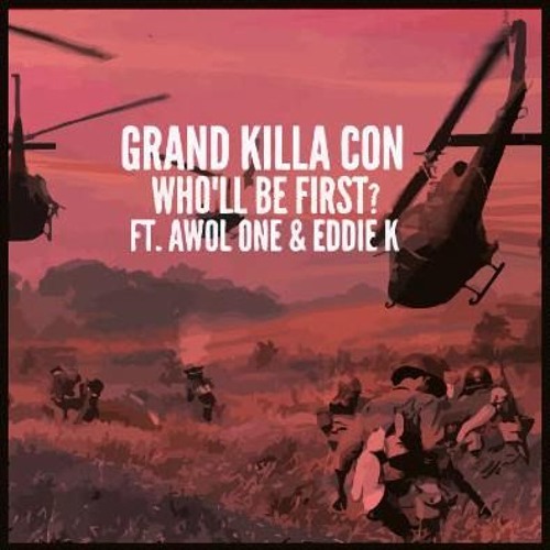 Grand Killa Con - "Who'll Be First?" ft. Awol One & Eddie K