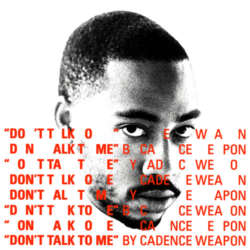 Cadence Weapon - "Don't Talk To Me" (prod. by FrancisGotHeat)