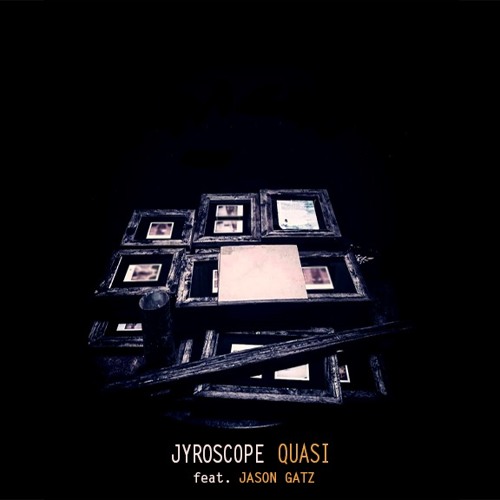 Jyroscope - "Quasi" feat. Jason Gatz