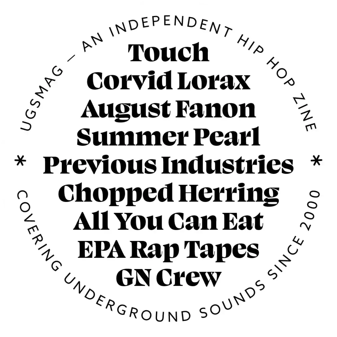 Touch, Corvid Lorax, August Fanon, Summer Pearl, Previous Industries, Chopped Herring, All You Can Eat, EPA Rap Tapes, GN Crew