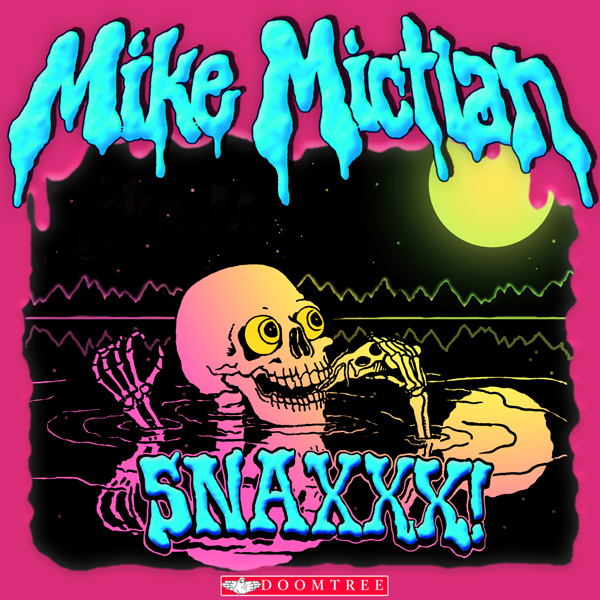 Mike Mictlan - SNAXXX