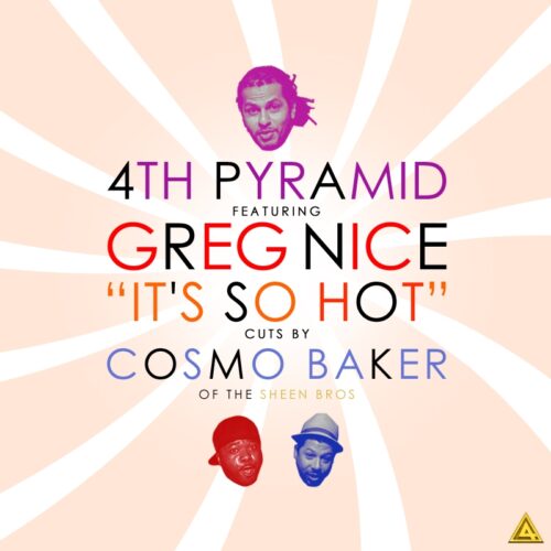 4th Pyramid Ft. Greg Nice & Cosmo Baker - It's So Hot (Sheen Bros)