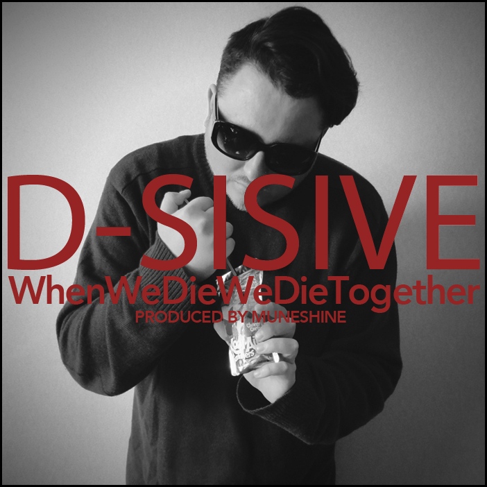 D-Sisive - "WhenWeDieWeDieTogether"