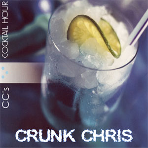 Crunk Chris - CC's Cocktail Hour [free download]