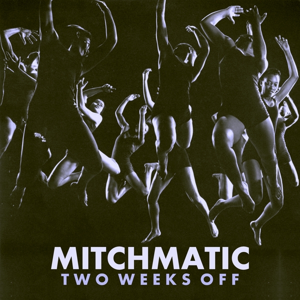 Mitchmatic - Two Weeks Off