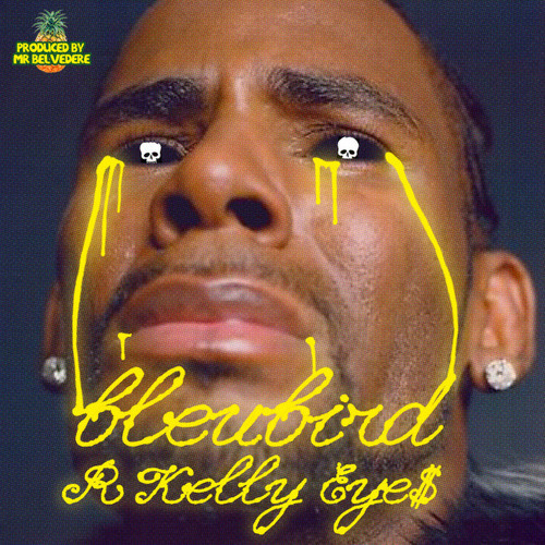 Bleubird - "R Kelly Eye$"